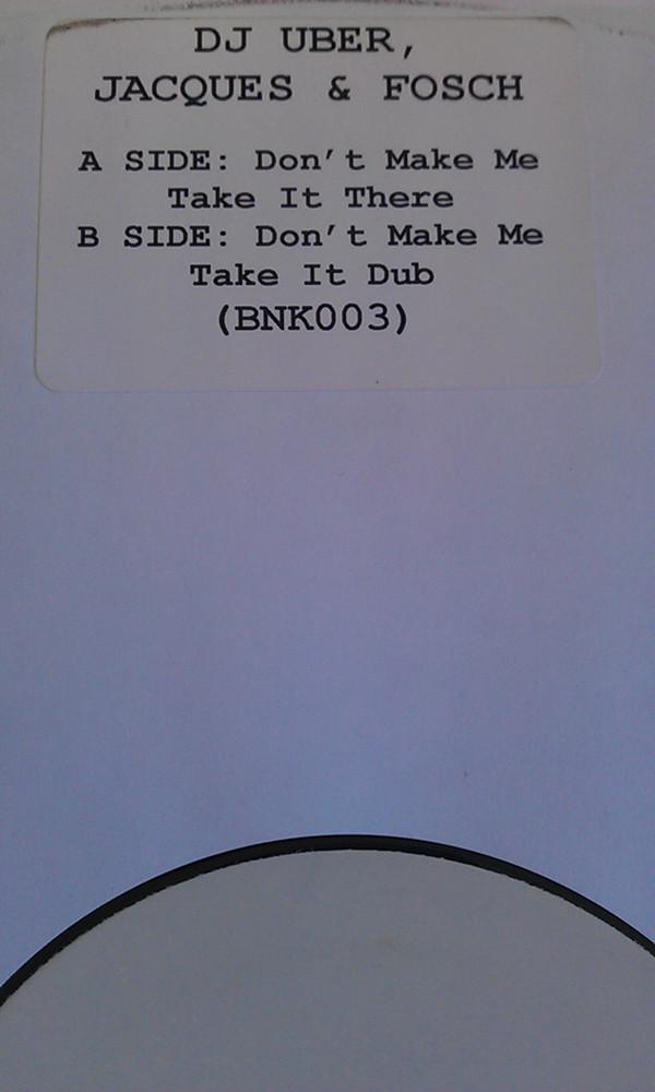 

12inch Record DJ UBER, JACQUES & FOSCH - Don t Make Me Take It There BNK003 BNK 2004 UK Dance & Electronica Used