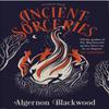 Ancient Sorceries by Algernon Blackwood Hardback Book 9781782278511