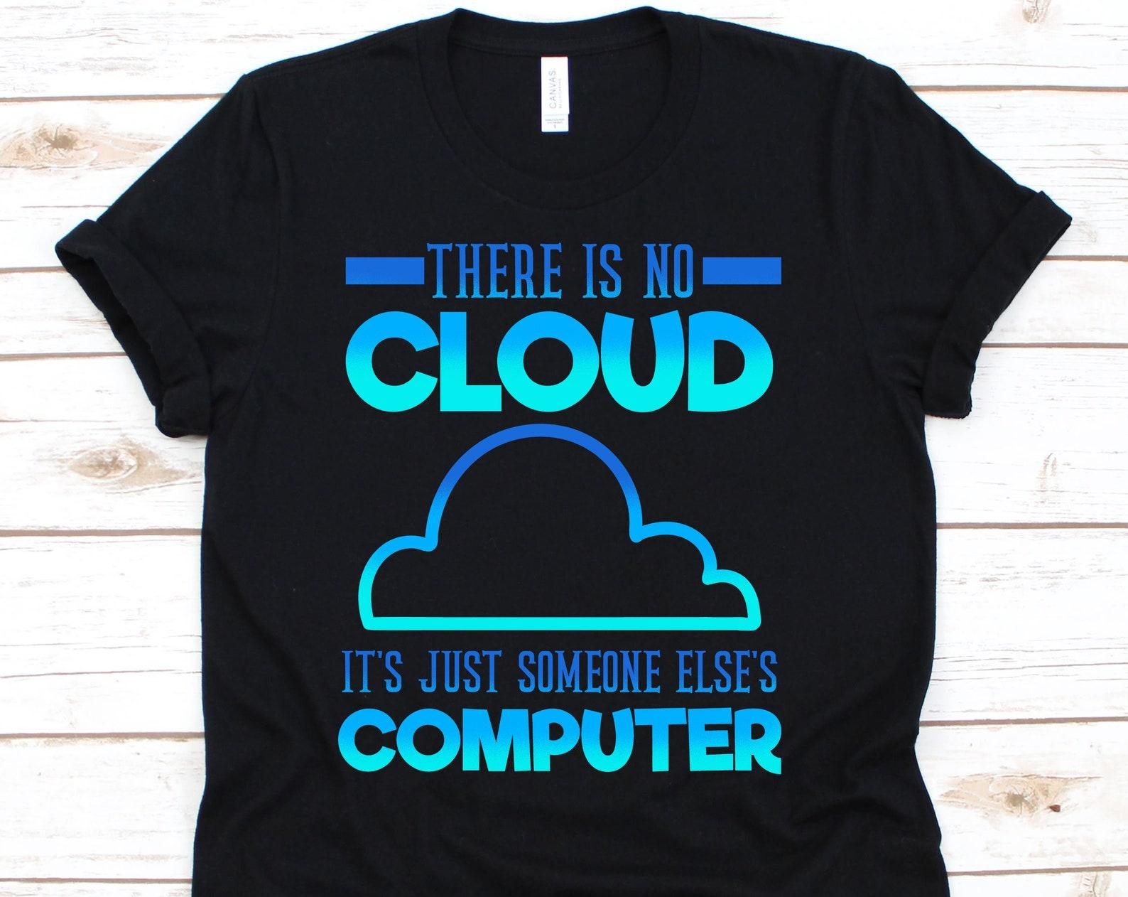 There Is No Cloud It s Just Someone Else s Computer, Programmer Shirt, Programmer Gift, Computer Programmer, Coder Shirt XL