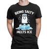 Being Salty Melts Ice T Shirt Men 100 Cotton Amazing TShirts Round Neck  Tee Shirt Short Sleeve Clothing Printed