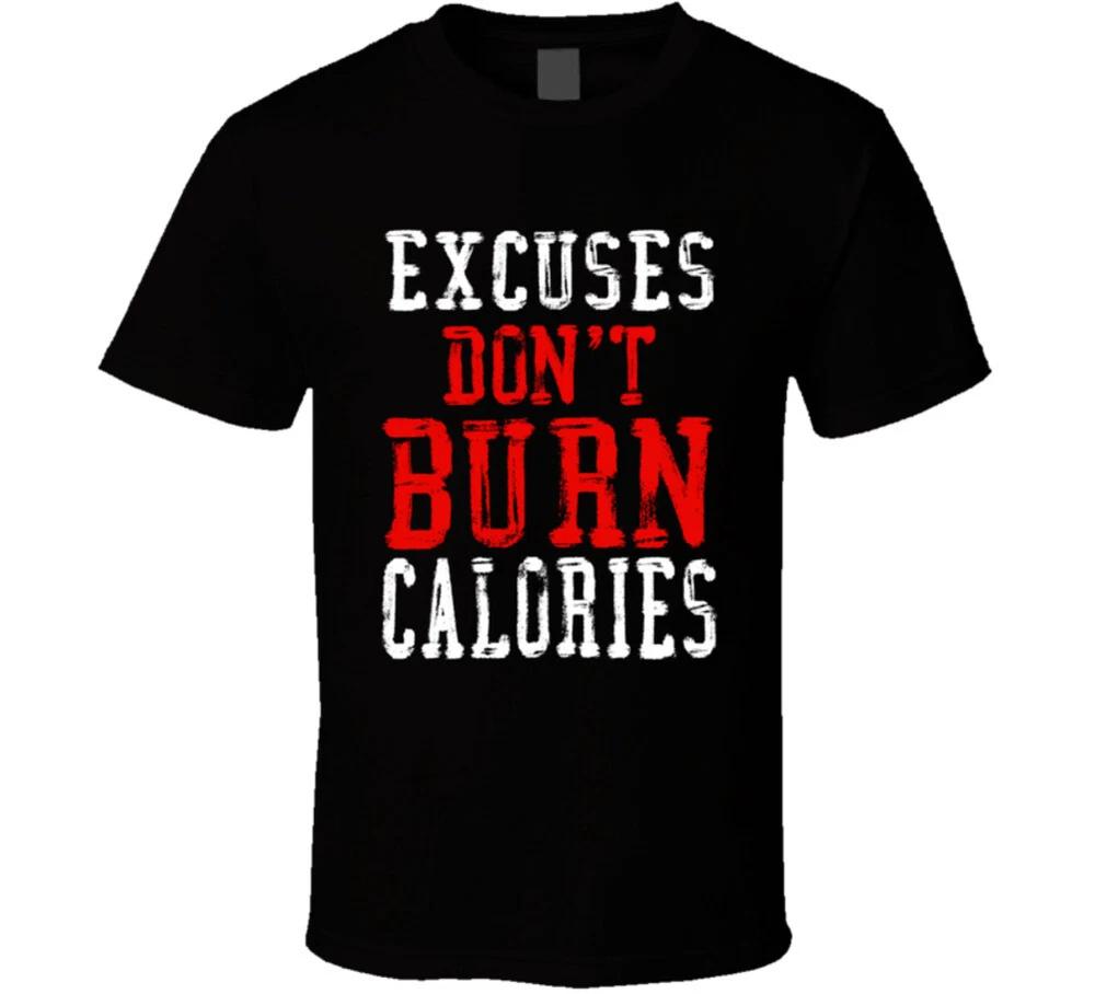 Excuses Dont Burn Calories Gym Workout T Shirt