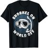 Snorkel On World Off Underwater Snorkeling T-Shirt