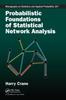 The Probabilistic Foundations of Statistical Network Analysis Book