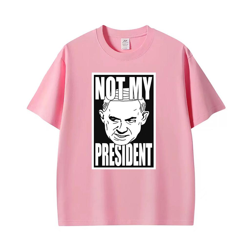 Not My President Benjamin Netanyahu Tshirt Unisexs Unisex Summer Fashion Humor T Shirt Oversized Casual Cotton Streetwear T Shirts