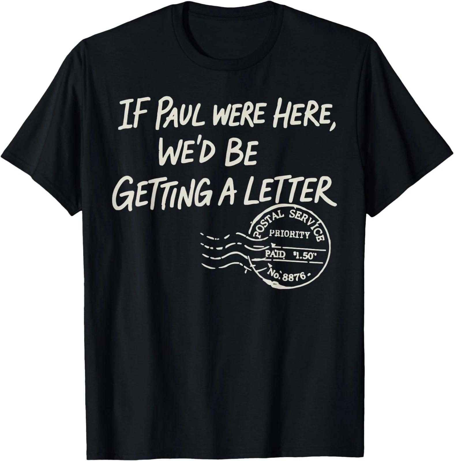 If Paul were Here We d Be Getting A Letter Postal Service T-Shirt L