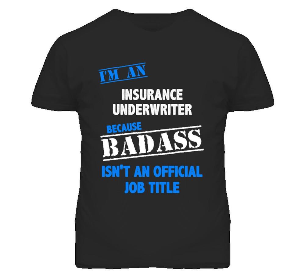 

I m An Insurance Underwriter Badass Job Funny T Shirt 4XL