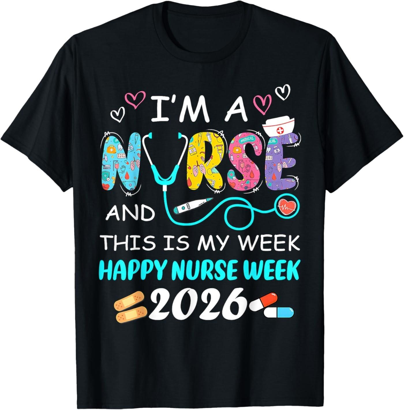 I m A Nurse and This is My Week Happy Nurse Week 2026 T-Shirt M