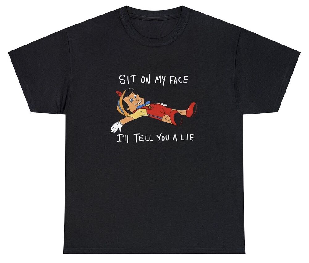 Sit On My Face T Shirt Funny Inappropriate Pinocchio Sex Joke Adult Humor Tee Unisex T-Shirt