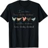 I Was Like Here Chicky Chickies and The Chickies Here Chicky T-Shirt