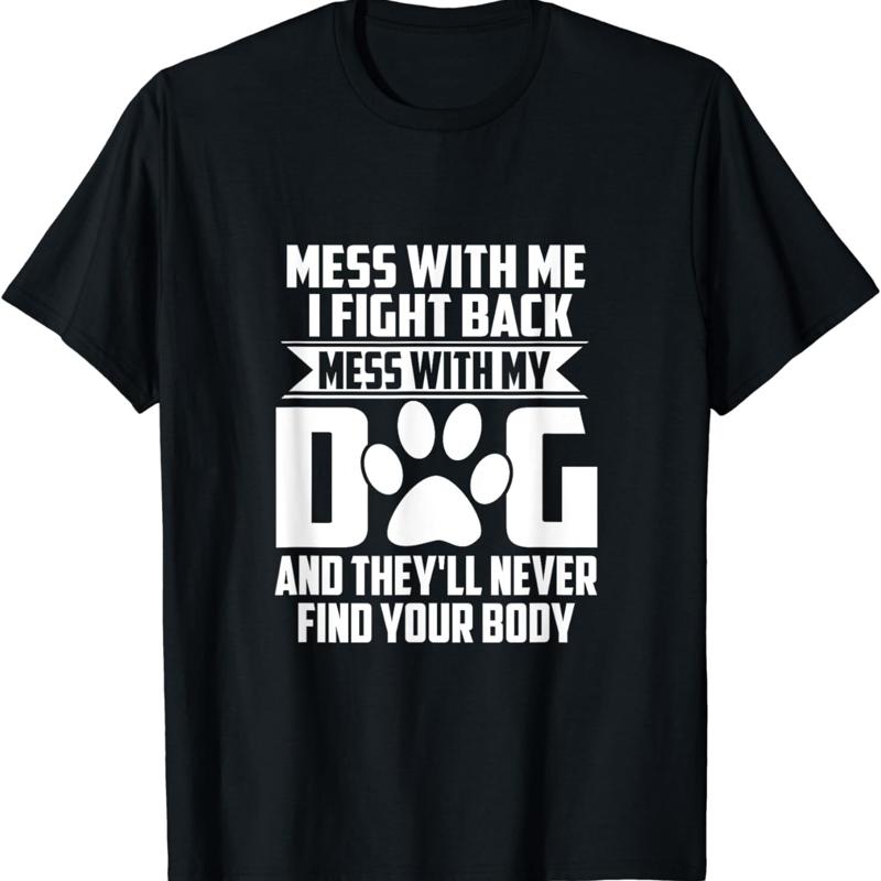 Funny Mess with My Dog They ll Never Find Your Body T Shirt S разноцветный