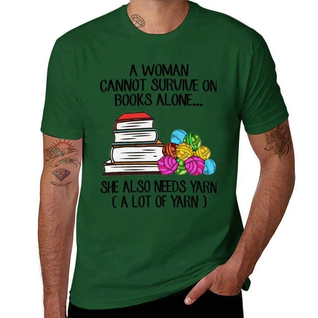 A Woman Cannot Survive On Books Alone She Also Needs Yarn T-Shirt anime animal prinfor boys heavy weight t shirts for men