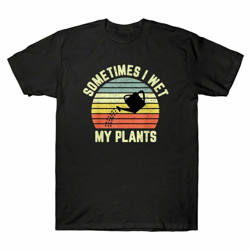 Sometimes I Wet My Plants Funny Gardening Retro Vintage Men s T Shirt Unisex T-Shirt XXXL