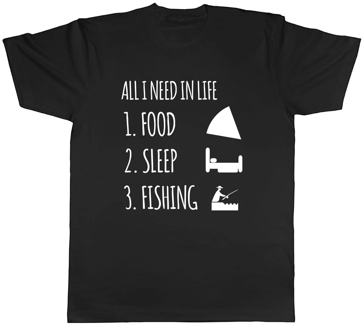 All I Need in Life is Food Sleep and Fishing Mens Unisex T-Shirt Tee XXXL