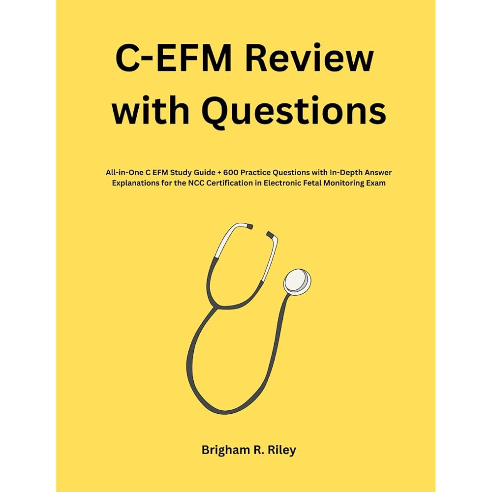 C-EFM Review with Questions: All-in-one C EFM Study Guide + 600 Practice Questions with Questiona...