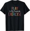 Play Is My Favorite Exercise Physical Therapy Saying T-Shirt