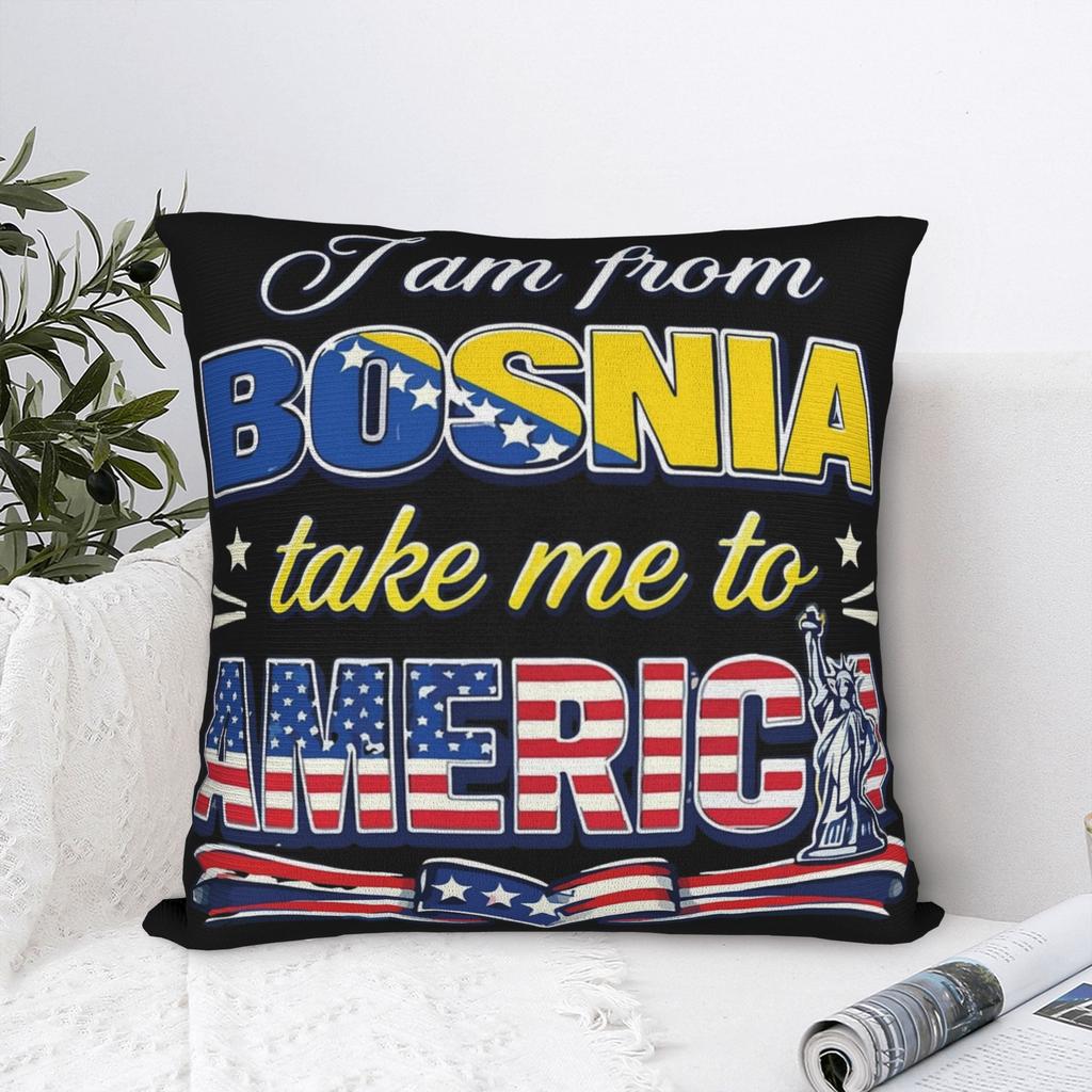 I Am From Bosnia Take Me To America  Pillowcase Printing Cushion Cover Decorative  Throw Pillow Case Cover Home Multi Size