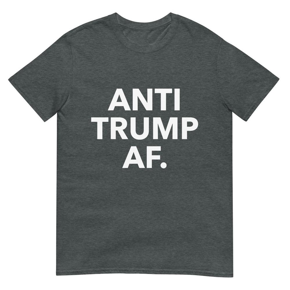 Funny Anti Trump Af Tee Shirt Unisex Adults Anti Trump Feminists Pro