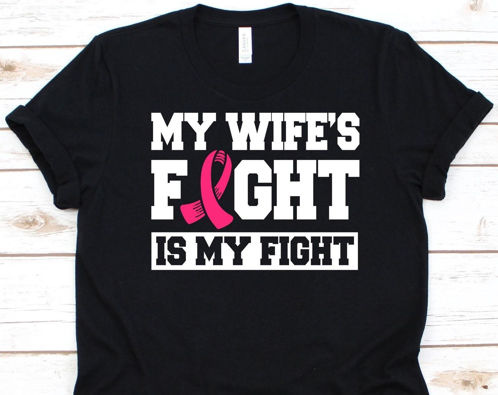 My Wife s Fight Is My Fight Shirt, Gift For Breast Cancer Warriors, Adenocarcinoma Survivor, Breast Cancer Awareness Month, Gift For Husband 3XL