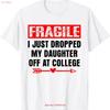 Fragile I Just Dropped My Daughter Off At College Emotional T Shirt Vintage Washed Comfortable Stretched Slightly