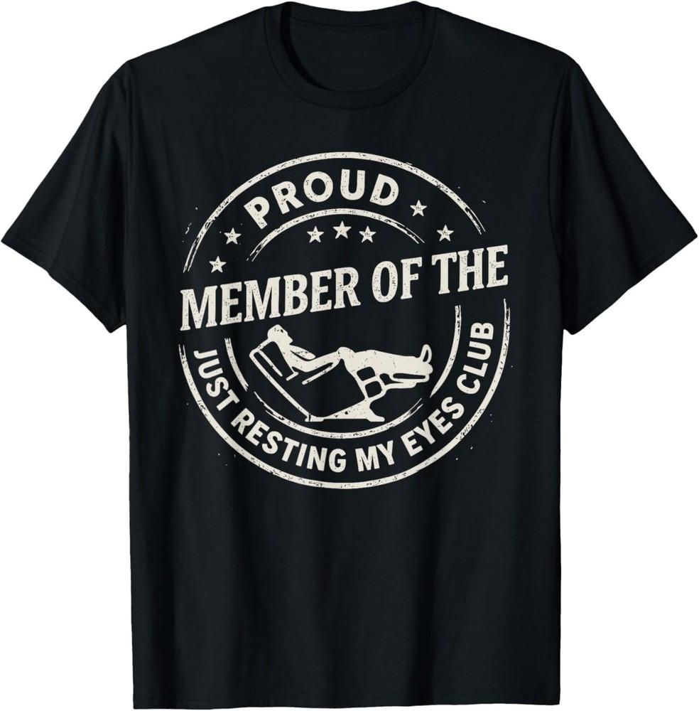 Proud Member of The Just Resting My Eyes Club Dad Retirement TShirt Unisex T-Shirt XXXXL