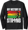 My History Is Strong - History African Roots Funny Long Sleeve T-Shirt
