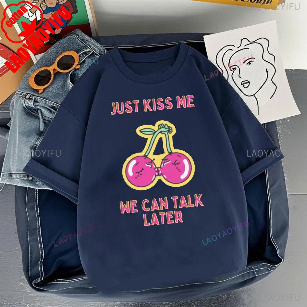 JUST KISS MENE CAN TALK LATER Letter Clothes SHUT UP Kiss Me Printed T-shirt Men Fashion Streetwear O-neck Short-sleeve