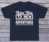 Sag Ja Zu Neuen Abenteuern T-Shirt Motivierendes Shirt Grafik Lustige Zitate