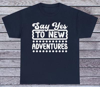 Sag Ja Zu Neuen Abenteuern T-Shirt Motivierendes Shirt Grafik Lustige Zitate