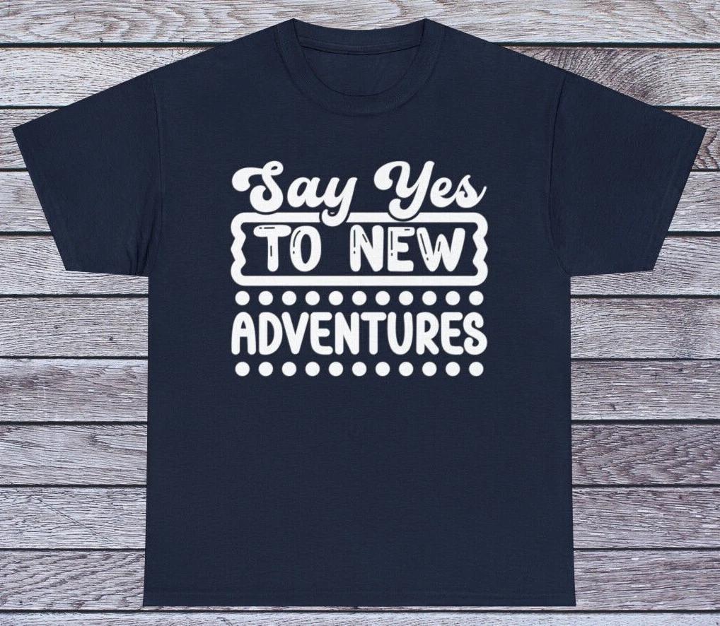 

Say Yes To New Adventures T Shirt Motivational Tee Graphic Funny Quotes M