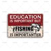 Vintage Warning Tin Sign Education Is Important But Fishing Is Importanter Wall Poster Metal Signs for Man Cave Home Wall Decor