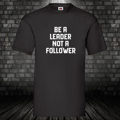 Be a Leader Not a Follower T-shirt Influencer Shirt Fun Saying Gift S-5XL