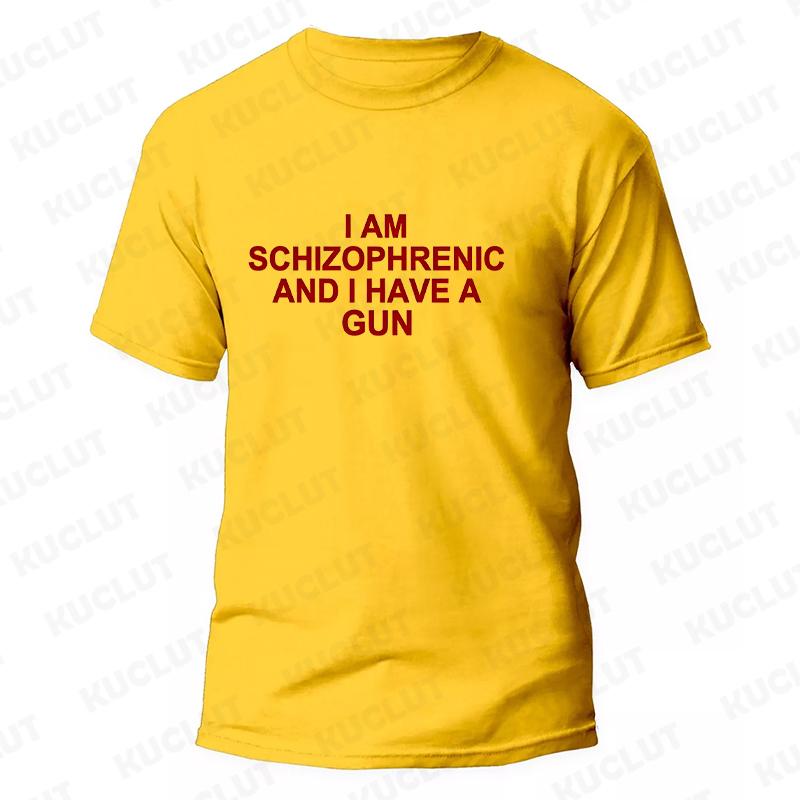 I Am Schizophrenic and I Have A Gun Men Women T Shirt Funny Graphic Streetwears Unisex Summer Short Sleeve Fashion Tee T-shirts