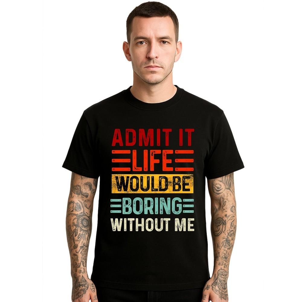Admit It Life Would Be Novelty Men#039;s T Shirt Cat Print Funny Party Shirt Top Unisex T-Shirt Graphic Tee XL