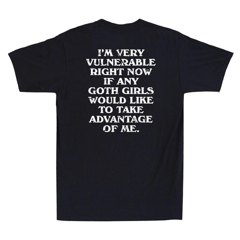 I m Very Vulnerable Right Now Funny Goth Girls Print On Back T-Shirt XXL