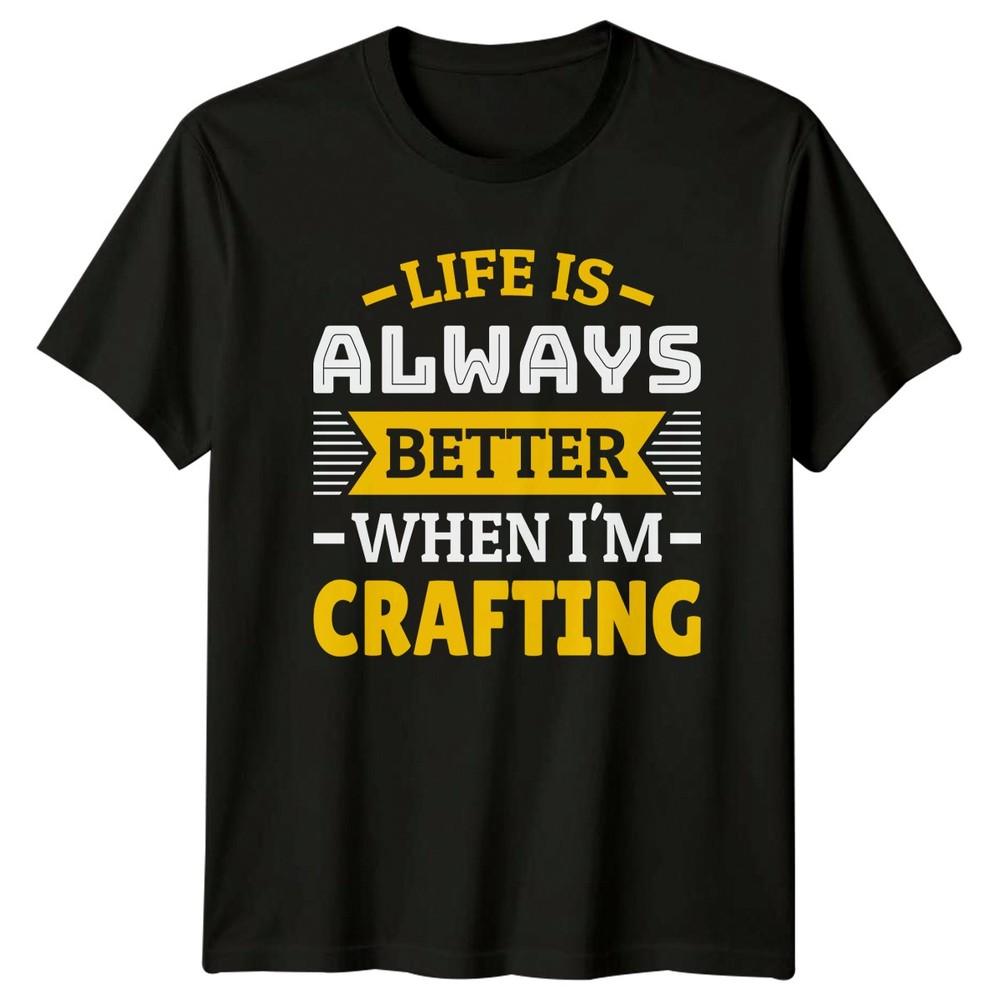 Life Is Always Better When TShirt Hobbyist Birthday Gift For Him And Her