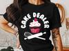 Cake Dealer T-Shirt: Funny Cupcake Baking Tee, Dessert Lover Gift