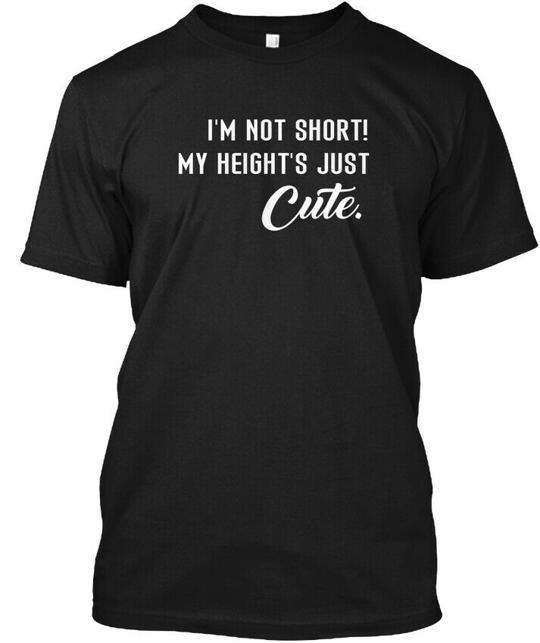

Im Not Short My Heights Just Cute T-Shirt Made in the USA Size S to 5XL L