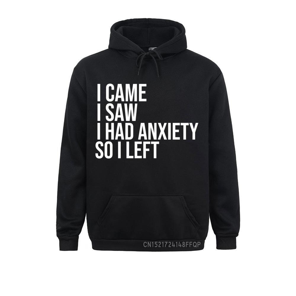 I Came I Saw I Had Anxiety So I Left Sayings Pullover Hoodie Men