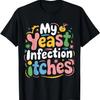 My Yeast Infection Itches T-Shirt