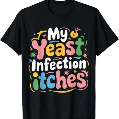 My Yeast Infection Itches T-Shirt