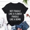 Not Fragile Like A Flower Fragile Like A Bomb Women Tshirt Tops Casual Funny T Shirt for Lady Yong Girl Top Tee Hipster Clothing