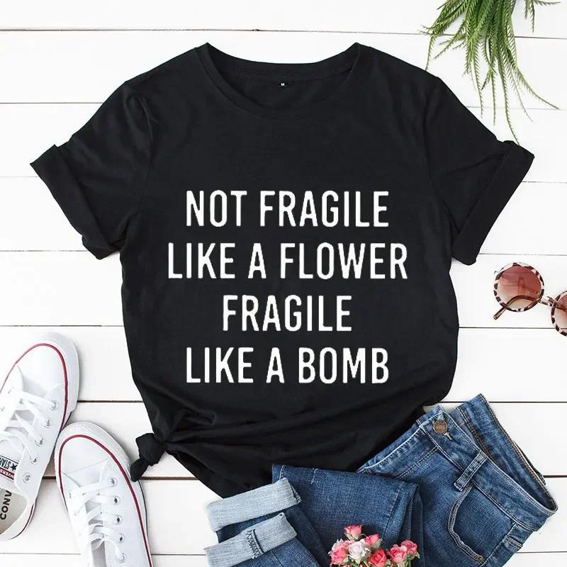 Not Fragile Like A Flower Fragile Like A Bomb Women Tshirt Tops Casual Funny T Shirt for Lady Yong Girl Top Tee Hipster Clothing
