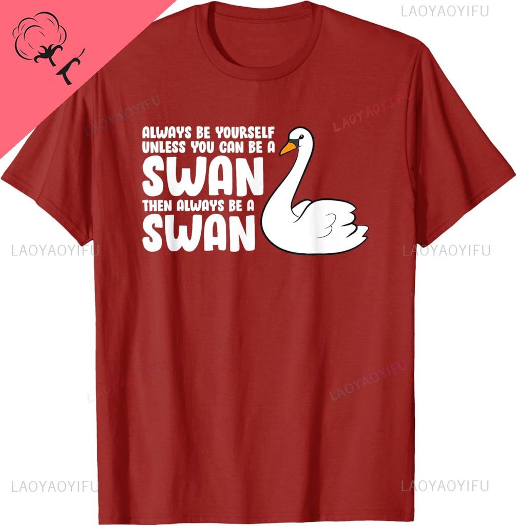 Swan Birds Always Be Yourself Unless You Can Be A Swan TShirt Graphic T Shirts Print on Demand Mens Clothing Camiseta Hombre