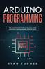 The Arduino Programming The Ultimate Expert Guide To Learn Arduino Programming Step by Ryan Turner - Paperback Book