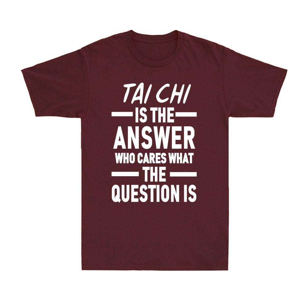 Tai Chi Is The Answer Martial Art Chinese Taiji Tai Ji Quan Men s T-Shirt S