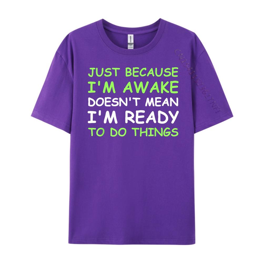 Nur weil ich wach bin Lustiger Spruch Damen Teenager Männer T-Shirts Hohe Qualität WEICH Günstig Japan Stil Buchstabendruck T-Shirts für Männer