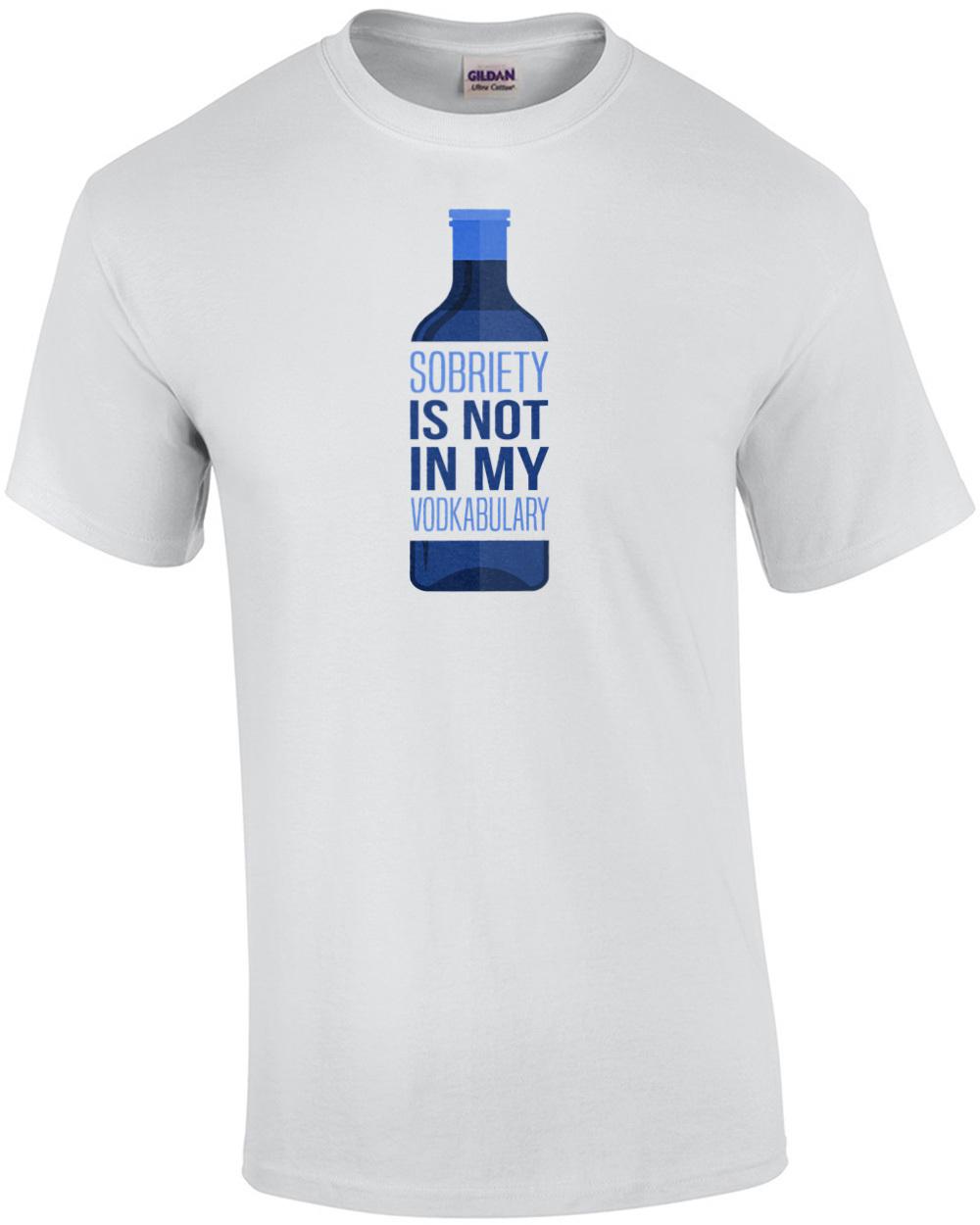 Sobriety is not in my vodkabulary - funny drinking t-shirt Unisex T-Shirt M