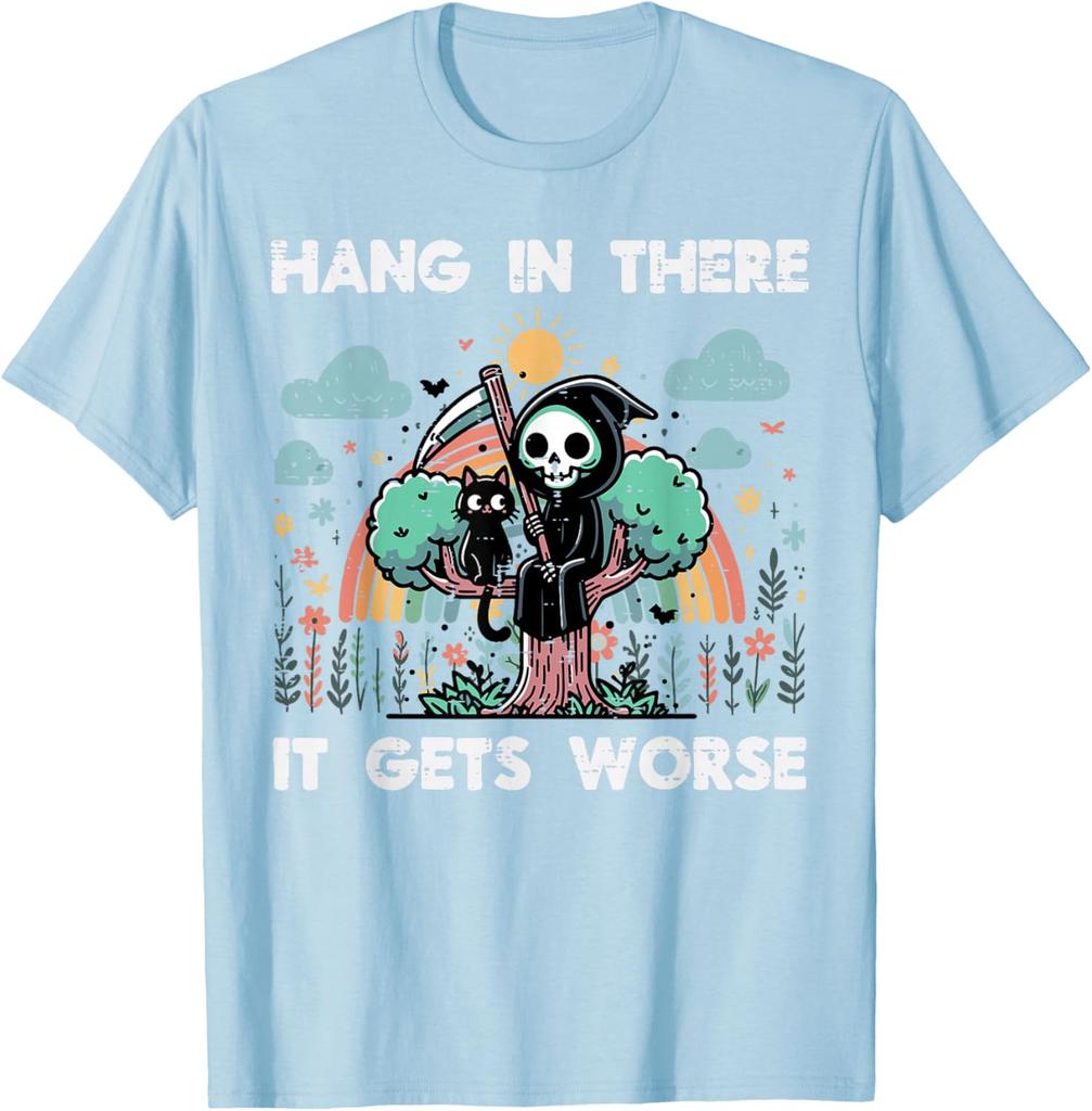 Hang In There It Gets Worse Grim Reaper Funny Goth Graphic Tee Casual Short Sleeve TShirt