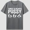 Things To Do With Pussy Unisex High Quality 100% Cotton Graphic T Shirts