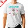 Things I Do in My Spare Time Funny Crochet Tshirt Love Yarn Graphic Tee Shirt Graphic T Shirts Streetwear Men Clothing Tops